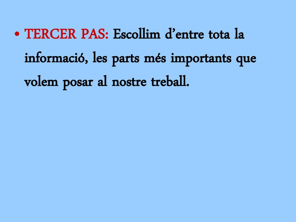 TERCER PAS: Escollim d’entre tota la informació, les parts més importants que volem posar al nostre treball.