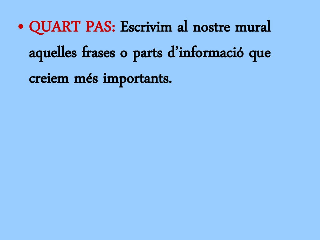 QUART PAS: Escrivim al nostre mural aquelles frases o parts d’informació que creiem més importants.