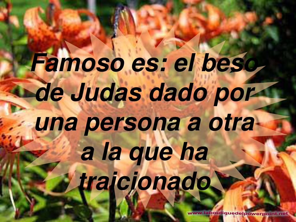 Famoso es: el beso de Judas dado por una persona a otra a la que ha traicionado