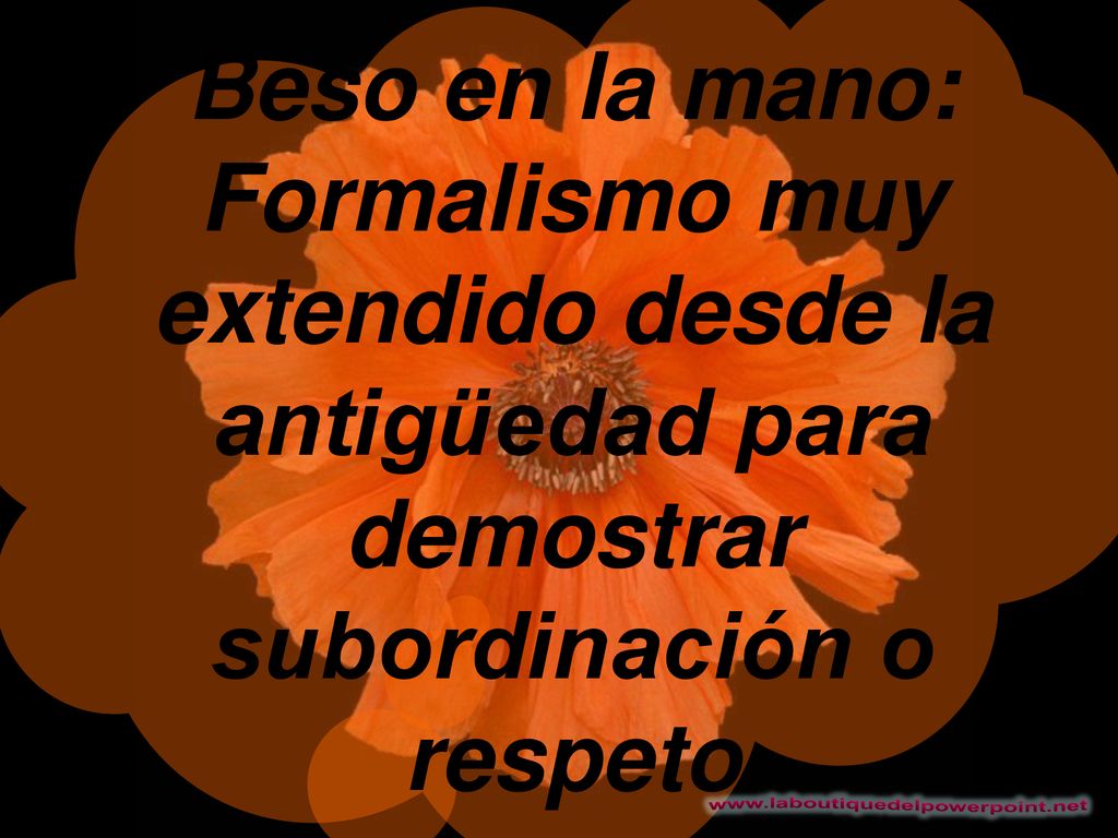 Beso en la mano: Formalismo muy extendido desde la antigüedad para demostrar subordinación o respeto