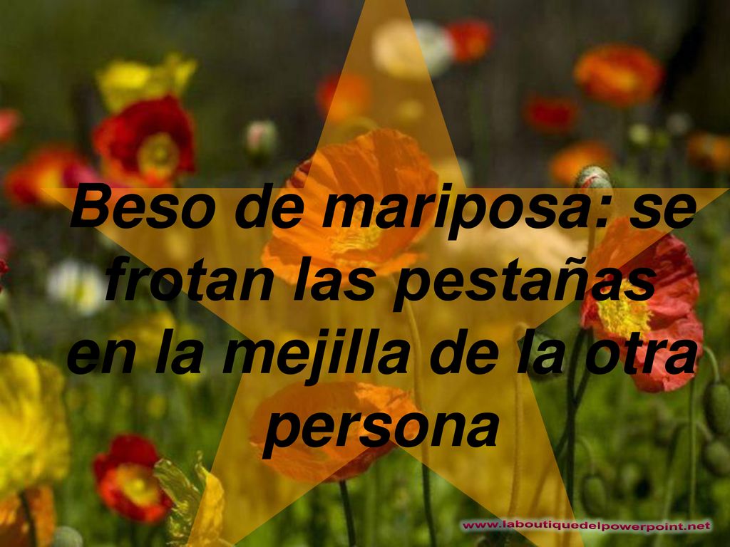 Beso de mariposa: se frotan las pestañas en la mejilla de la otra persona