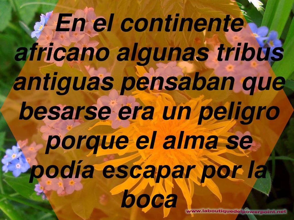 En el continente africano algunas tribus antiguas pensaban que besarse era un peligro porque el alma se podía escapar por la boca