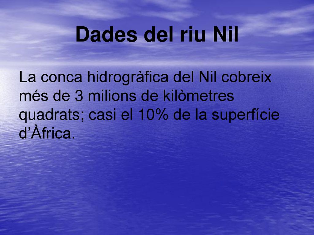 Dades del riu Nil La conca hidrogràfica del Nil cobreix més de 3 milions de kilòmetres quadrats; casi el 10% de la superfície d’Àfrica.