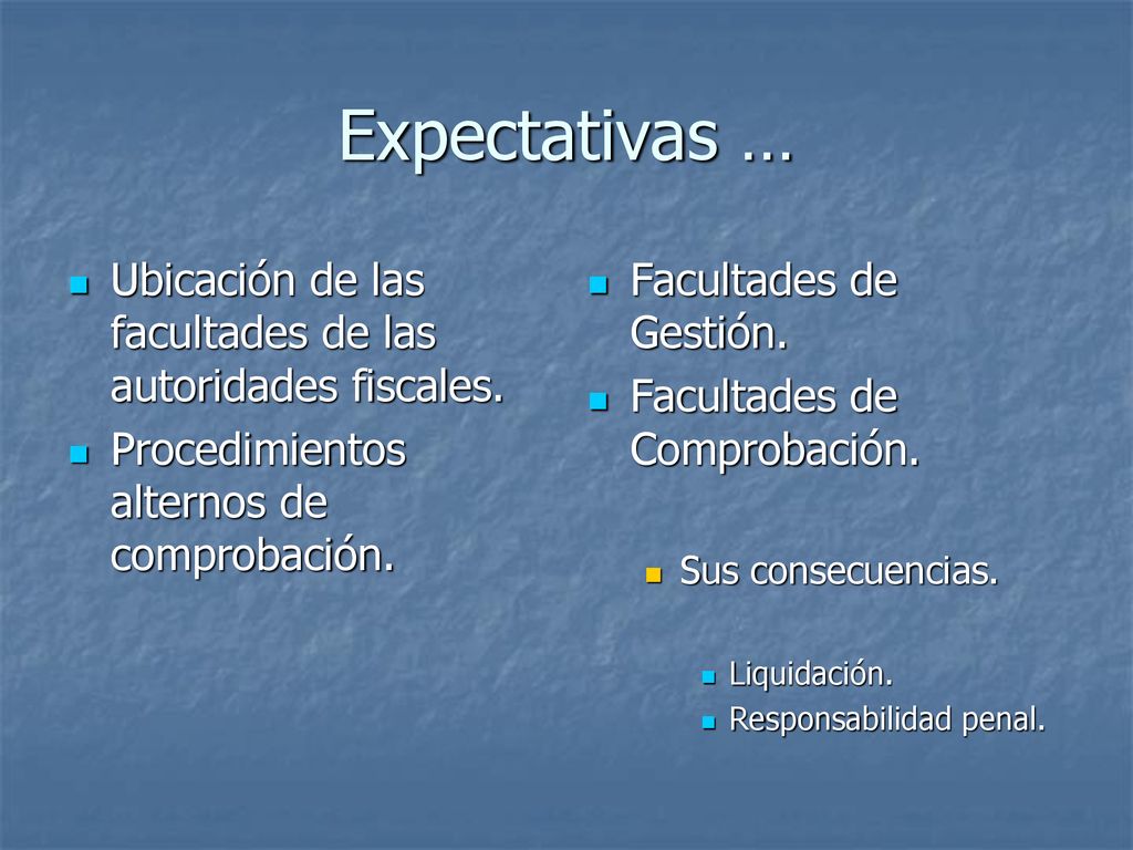 Expectativas … Ubicación de las facultades de las autoridades fiscales. Procedimientos alternos de comprobación.