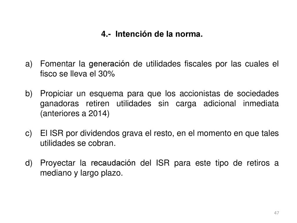 4.- Intención de la norma. Fomentar la generación de utilidades fiscales por las cuales el fisco se lleva el 30%