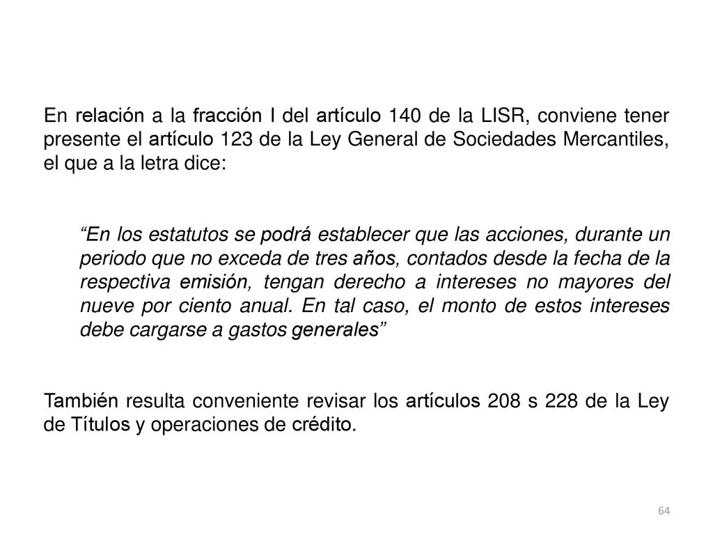 En relación a la fracción I del artículo 140 de la LISR, conviene tener presente el artículo 123 de la Ley General de Sociedades Mercantiles, el que a la letra dice:
