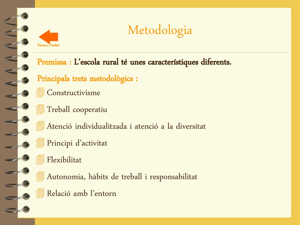 Metodologia Torna a l’índex. Premissa : L’escola rural té unes característiques diferents. Principals trets metodològics :