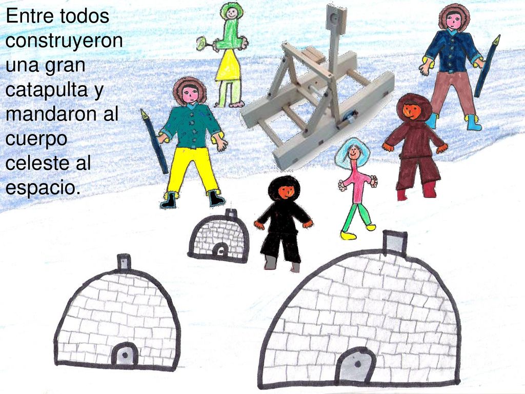 Entre todos construyeron una gran catapulta y mandaron al cuerpo celeste al espacio.