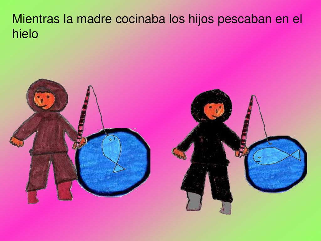 Mientras la madre cocinaba los hijos pescaban en el hielo