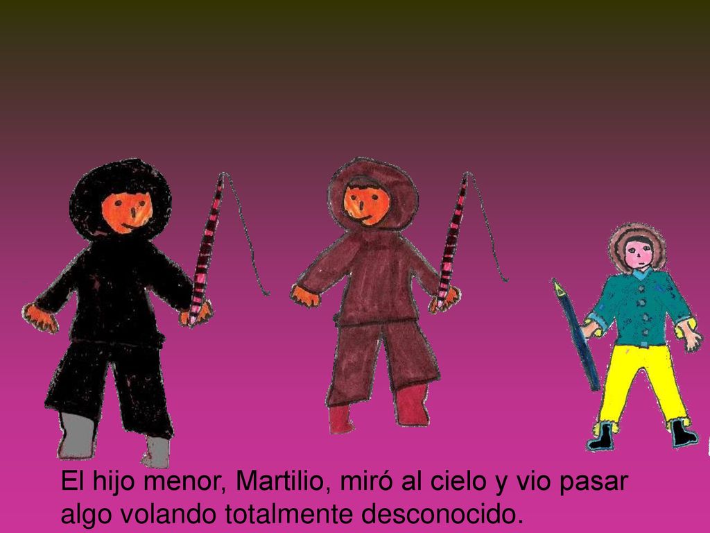 El hijo menor, Martilio, miró al cielo y vio pasar algo volando totalmente desconocido.