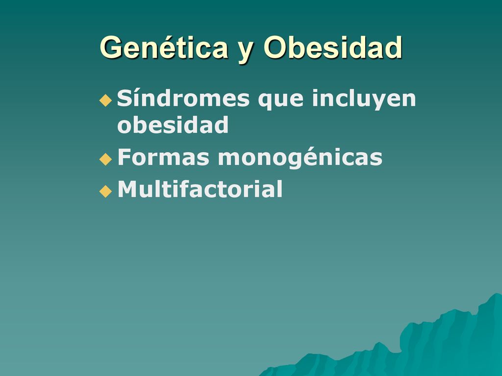 Genética y Obesidad Síndromes que incluyen obesidad Formas monogénicas