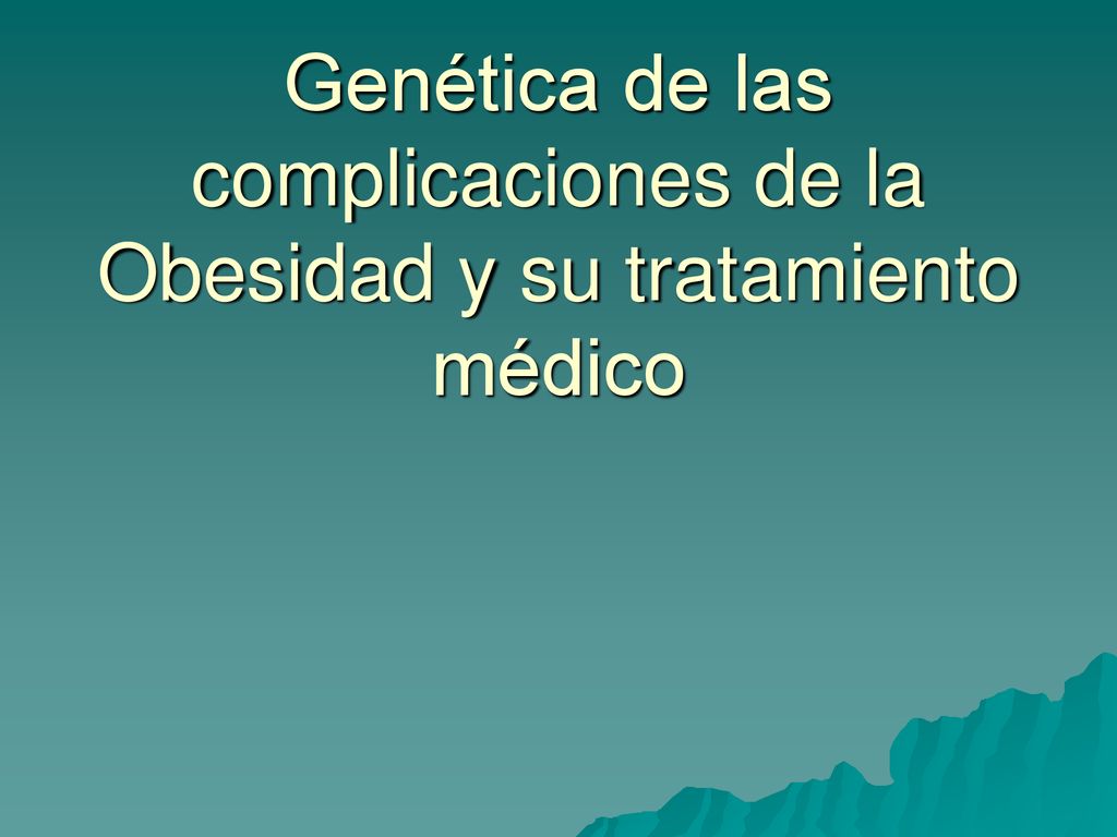 Genética de las complicaciones de la Obesidad y su tratamiento médico