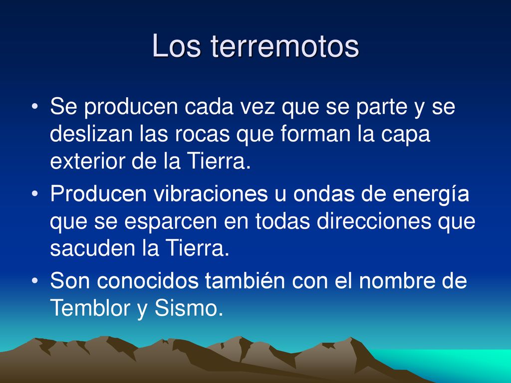 Los terremotos Se producen cada vez que se parte y se deslizan las rocas que forman la capa exterior de la Tierra.