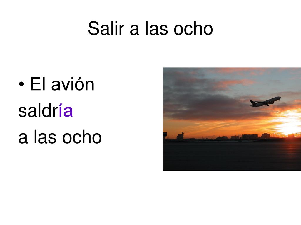 Salir a las ocho El avión saldría a las ocho