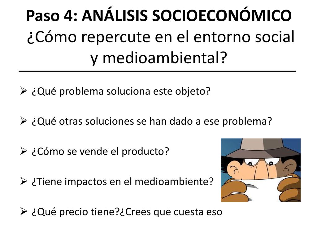 Paso 4: ANÁLISIS SOCIOECONÓMICO ¿Cómo repercute en el entorno social y medioambiental