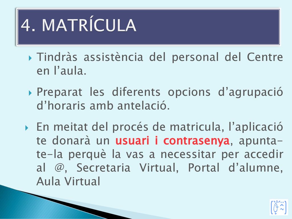 4. MATRÍCULA Tindràs assistència del personal del Centre en l’aula.