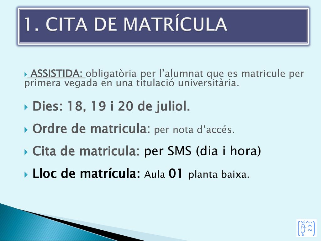 1. CITA DE MATRÍCULA Dies: 18, 19 i 20 de juliol.