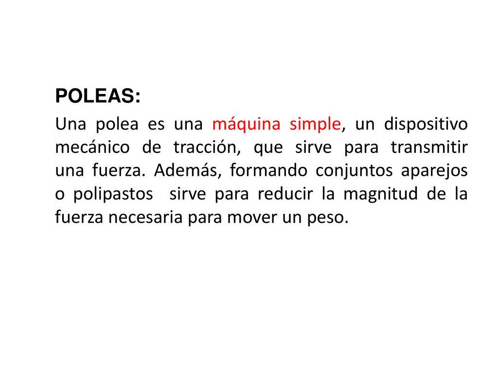 POLEAS: Una polea es una máquina simple, un dispositivo mecánico de tracción, que sirve para transmitir una fuerza.