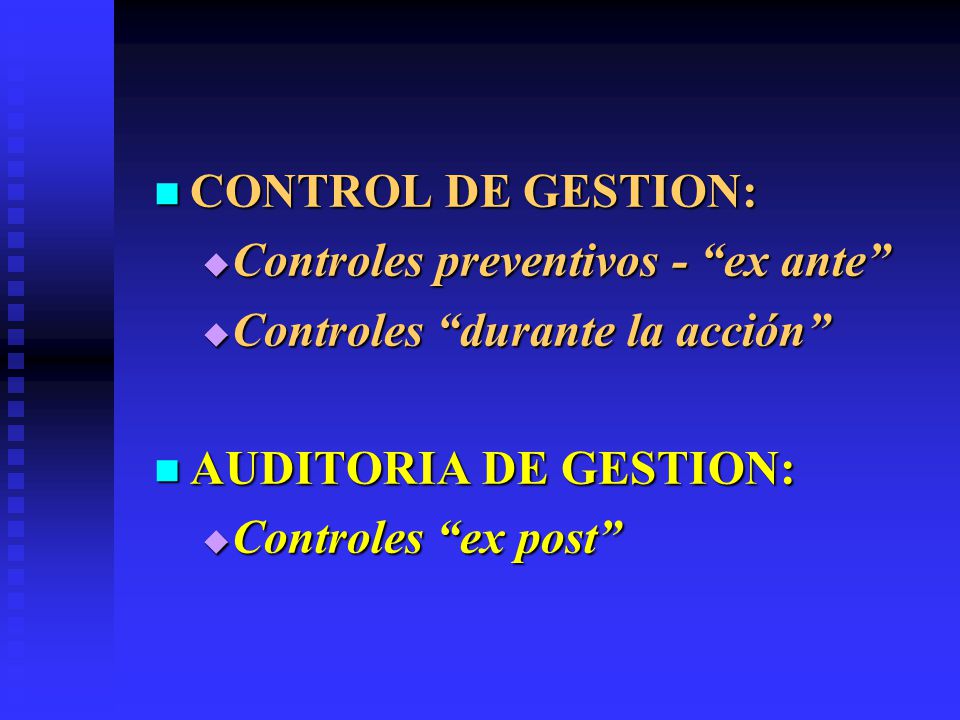 CONTROL DE GESTION: Controles preventivos - ex ante Controles durante la acción AUDITORIA DE GESTION: