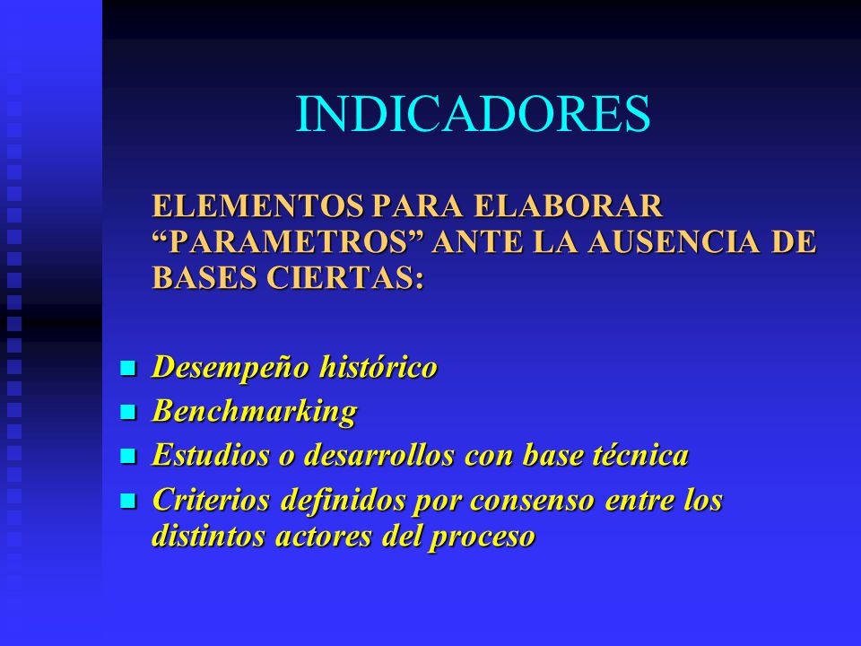 INDICADORES ELEMENTOS PARA ELABORAR PARAMETROS ANTE LA AUSENCIA DE BASES CIERTAS: Desempeño histórico.
