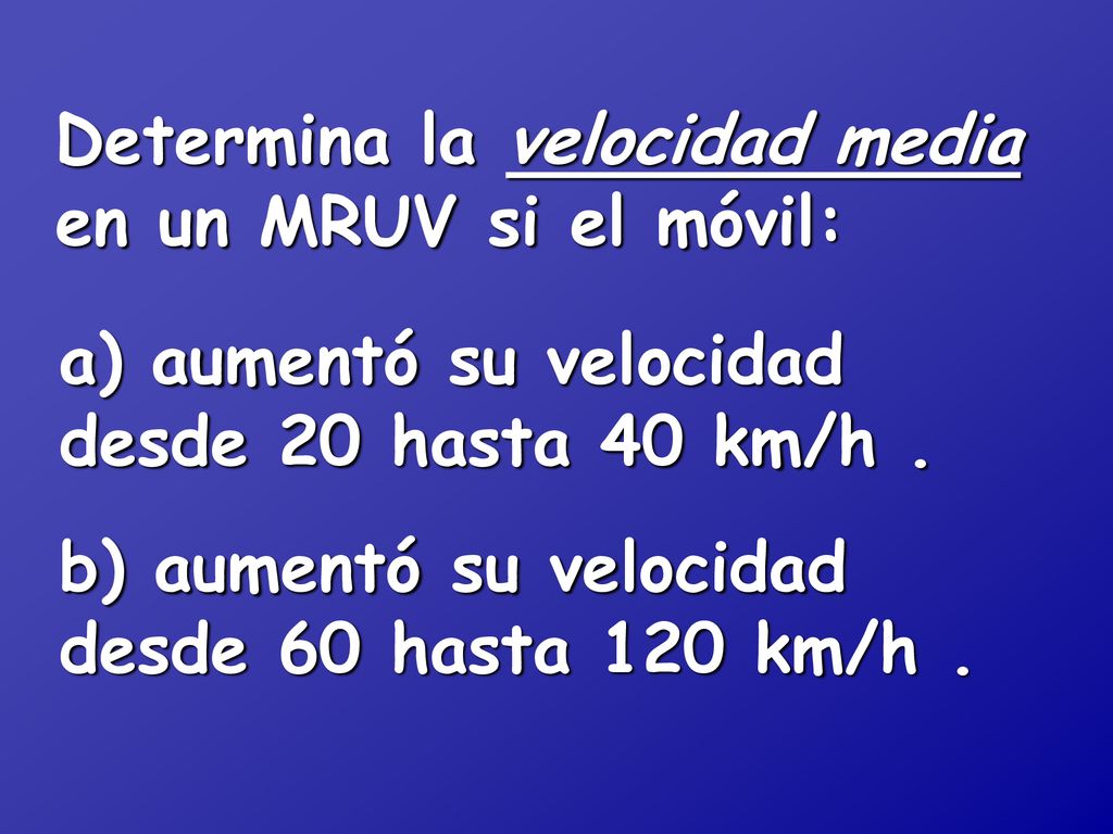 Determina la velocidad media en un MRUV si el móvil: