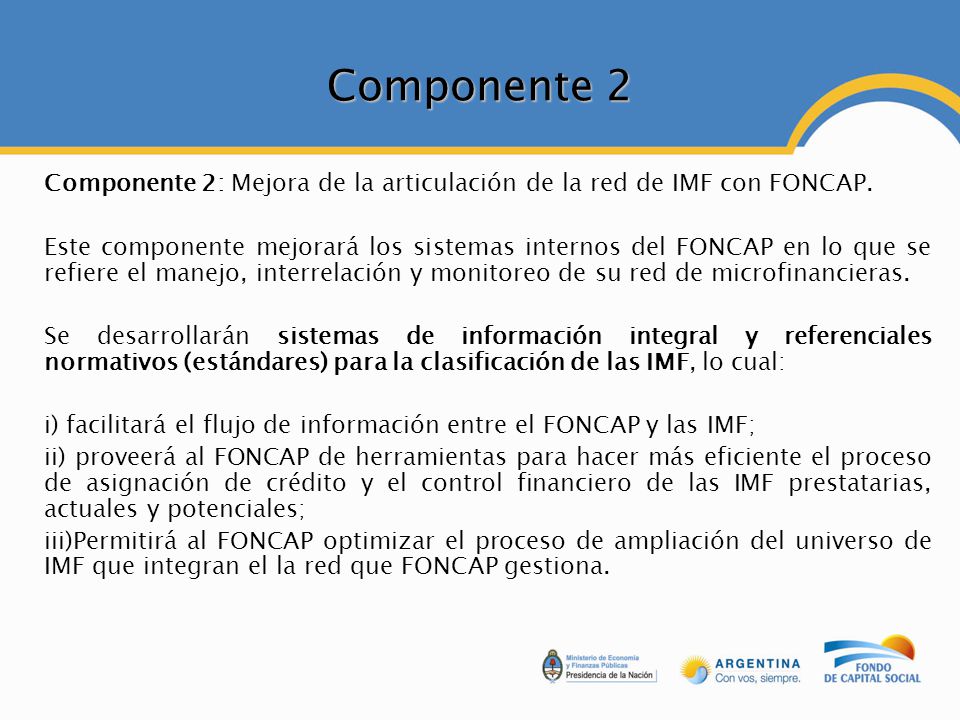 Componente 2 Componente 2: Mejora de la articulación de la red de IMF con FONCAP.