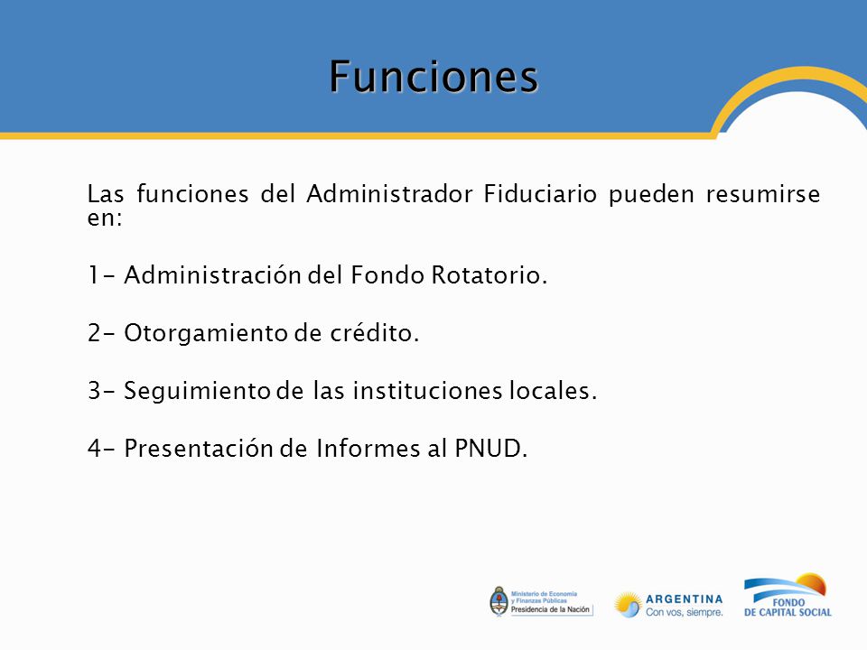 Funciones Las funciones del Administrador Fiduciario pueden resumirse en: 1- Administración del Fondo Rotatorio.