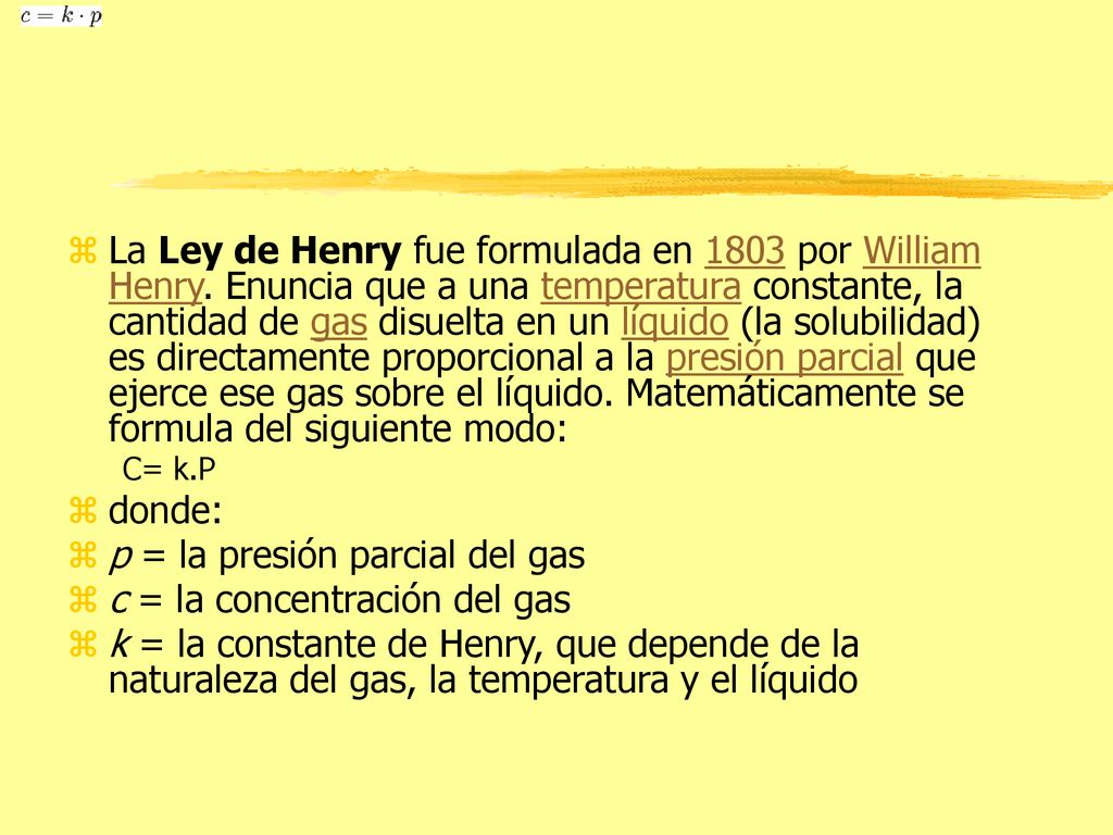 p = la presión parcial del gas c = la concentración del gas