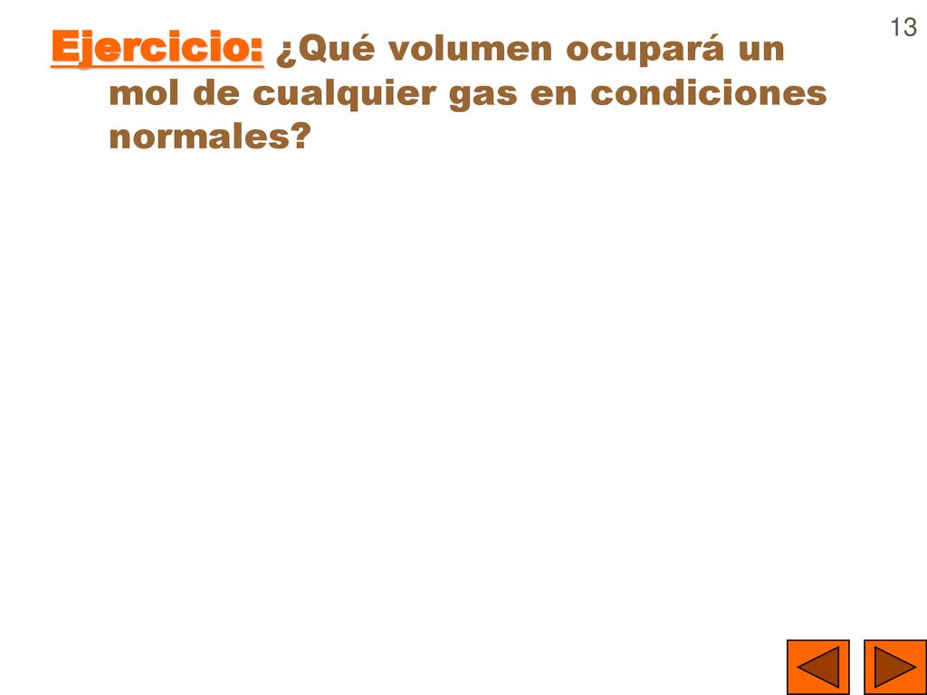 Ejercicio: ¿Qué volumen ocupará un mol de cualquier gas en condiciones normales