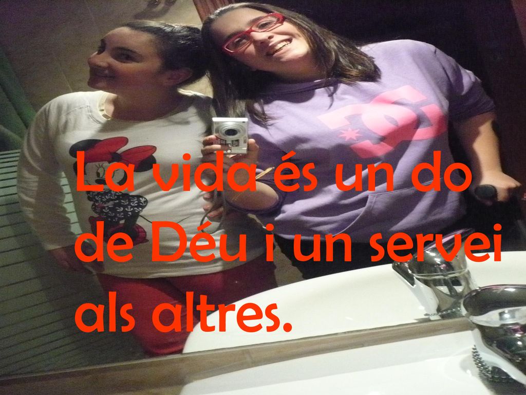 La vida és un do de Déu i un servei als altres.