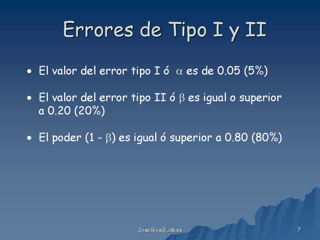 Errores de Tipo I y II  El valor del error tipo I ó  es de 0.05 (5%)