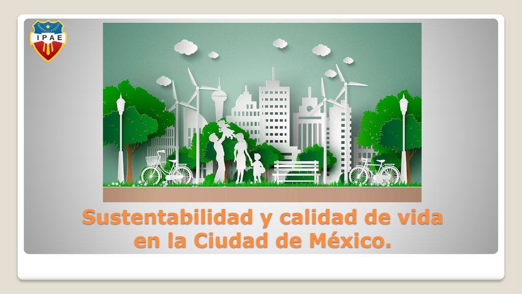 Sustentabilidad y calidad de vida en la Ciudad de México.