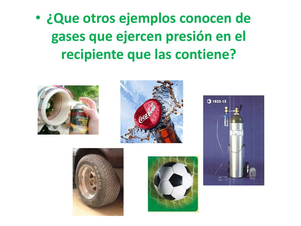 ¿Que otros ejemplos conocen de gases que ejercen presión en el recipiente que las contiene