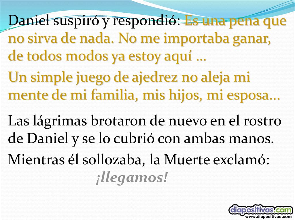 Daniel suspiró y respondió: Es una pena que no sirva de nada