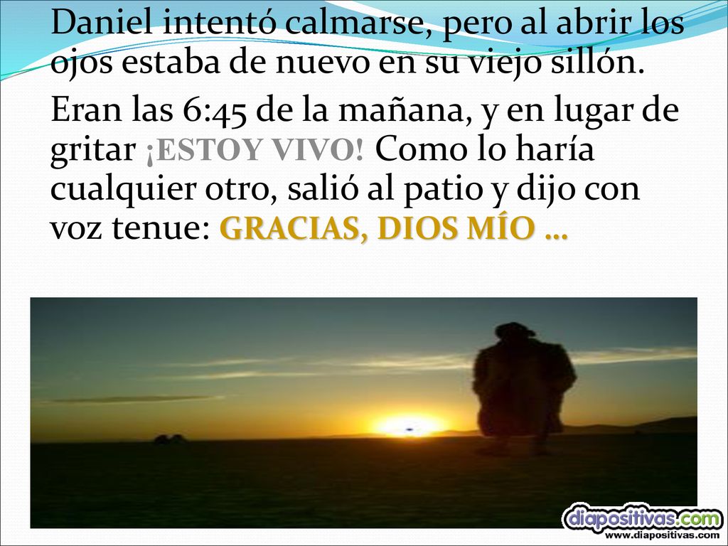 Daniel intentó calmarse, pero al abrir los ojos estaba de nuevo en su viejo sillón.