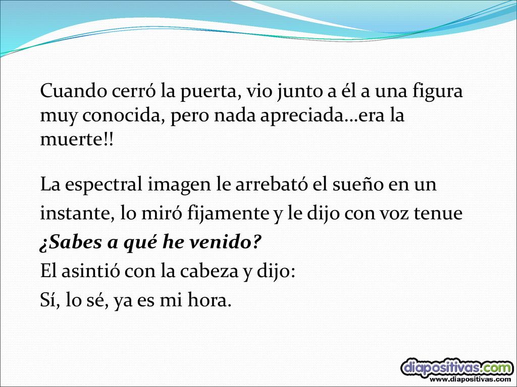 Cuando cerró la puerta, vio junto a él a una figura muy conocida, pero nada apreciada…era la muerte!!