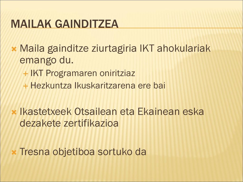 Mailak Gainditzea Maila gainditze ziurtagiria IKT ahokulariak emango du. IKT Programaren oniritziaz.