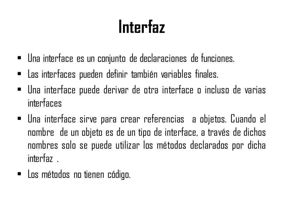 Interfaz Una interface es un conjunto de declaraciones de funciones.