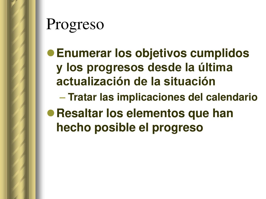 Progreso Enumerar los objetivos cumplidos y los progresos desde la última actualización de la situación.