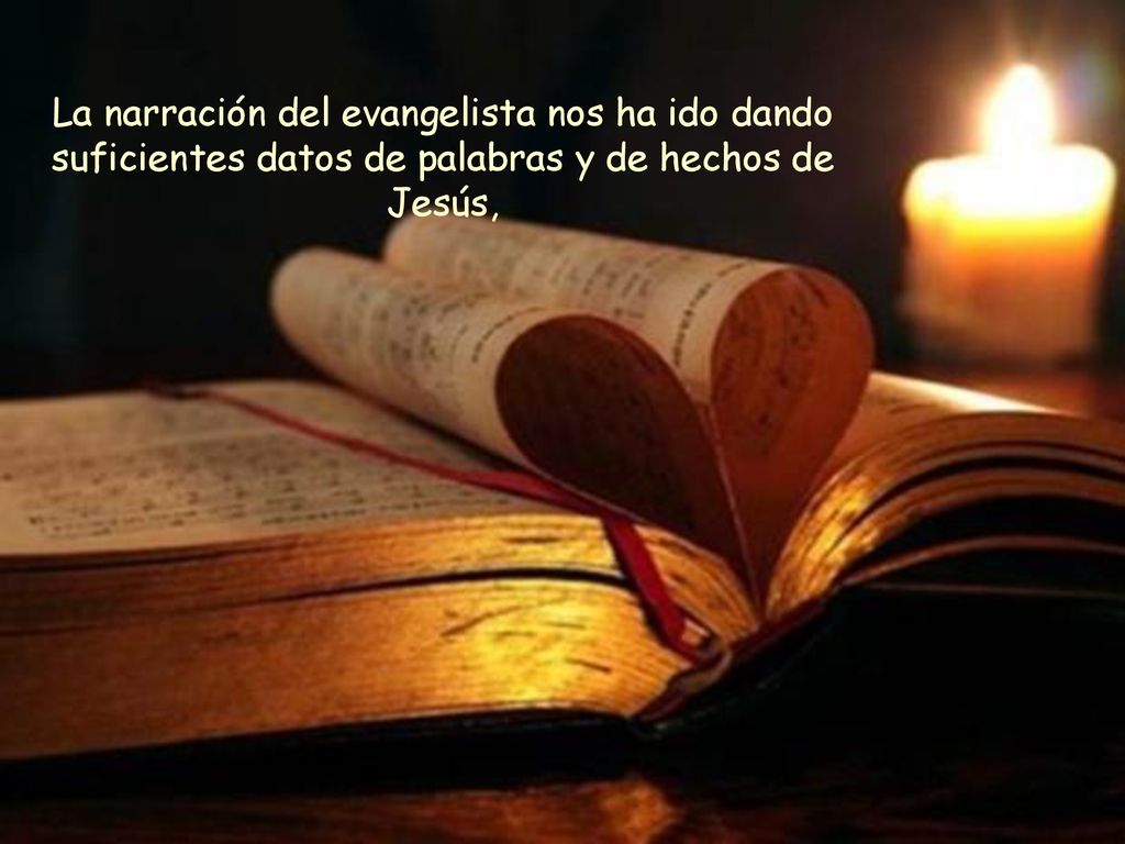 La narración del evangelista nos ha ido dando suficientes datos de palabras y de hechos de Jesús,