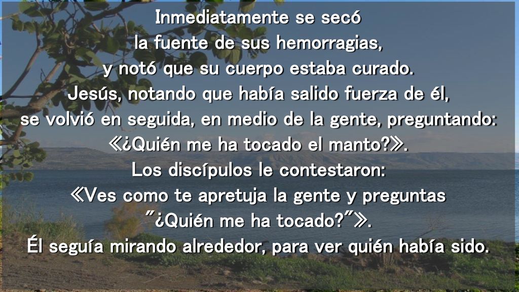 Inmediatamente se secó la fuente de sus hemorragias, y notó que su cuerpo estaba curado.