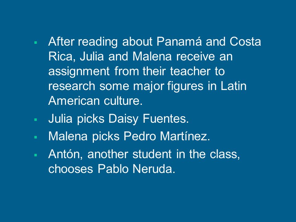 After reading about Panamá and Costa Rica, Julia and Malena receive an assignment from their teacher to research some major figures in Latin American culture.