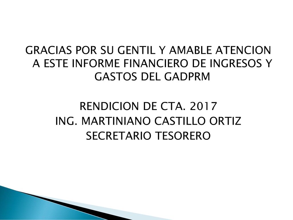 GRACIAS POR SU GENTIL Y AMABLE ATENCION A ESTE INFORME FINANCIERO DE INGRESOS Y GASTOS DEL GADPRM RENDICION DE CTA.