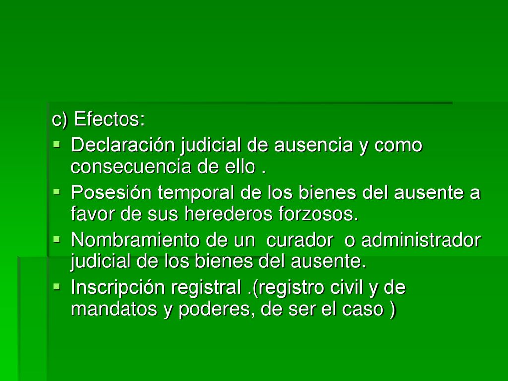 c) Efectos: Declaración judicial de ausencia y como consecuencia de ello .