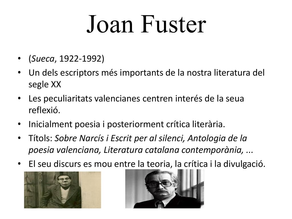 Joan Fuster (Sueca, ) Un dels escriptors més importants de la nostra literatura del segle XX.