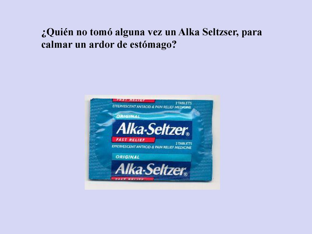 ¿Quién no tomó alguna vez un Alka Seltzser, para calmar un ardor de estómago