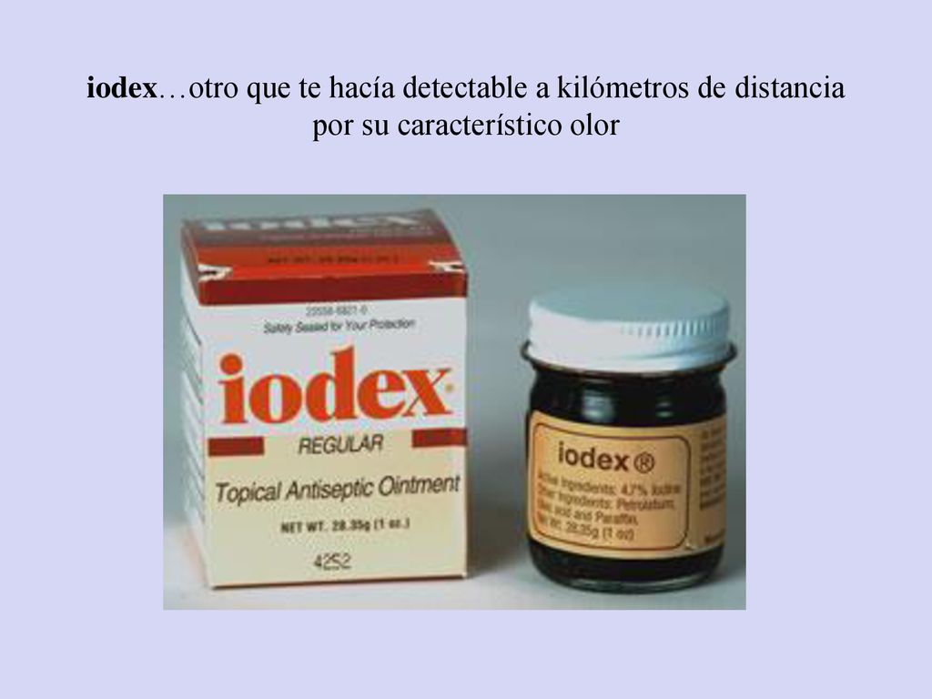 iodex…otro que te hacía detectable a kilómetros de distancia por su característico olor