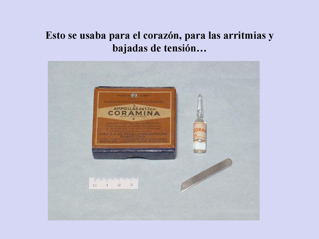 Esto se usaba para el corazón, para las arritmias y bajadas de tensión…