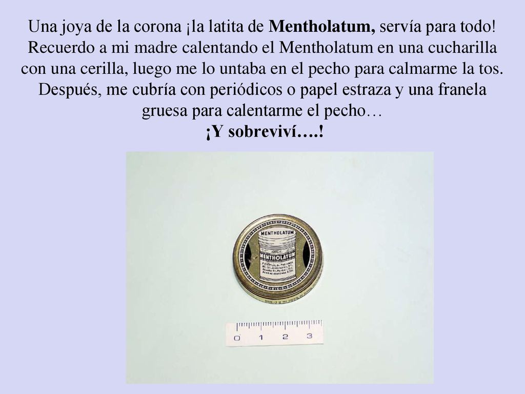 Una joya de la corona ¡la latita de Mentholatum, servía para todo