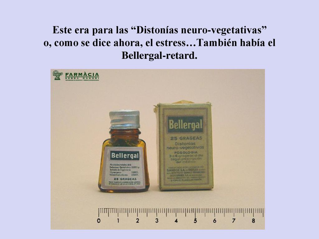 Este era para las Distonías neuro-vegetativas o, como se dice ahora, el estress…También había el Bellergal-retard.